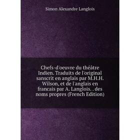 Книга Chefs-d'oeuvre du théatre Indien. Traduits de l'original sanscrit en anglais par M.H.H. Wilson, et de l'anglais en francais par A. Langlois
Книга Chefs-d'oeuvre du théatre Indien. Traduits de l'original sanscrit en anglais par M.H.H. Wilson, et de l'anglais en francais par A. Langlois