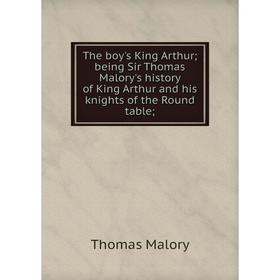 Книга The boy's King Arthur; being Sir Thomas Malory's history of King Arthur and his knights of the Round table; . Thomas Malory
Книга The boy's King Arthur; being Sir Thomas Malory's history of King Arthur and his knights of the Round table; . Thomas Malory