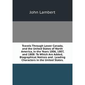 Книга Travels Through Lower Canada, and the United States of North America, in the Years 1806, 1807, and 1808
Книга Travels Through Lower Canada, and the United States of North America, in the Years 1806, 1807, and 1808