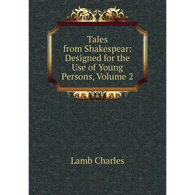 Книга Tales from Shakespear: Designed for the Use of Young Persons, Volume 2. Lamb Charles
Книга Tales from Shakespear: Designed for the Use of Young Persons, Volume 2. Lamb Charles