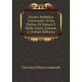 Книга Diritto Pubblico Universale: O Sia Diritto Di Natura E Delle Genti, Volume 2 (Italian Edition). Giovanni Maria Lampredi
Книга Diritto Pubblico Universale: O Sia Diritto Di Natura E Delle Genti, Volume 2 (Italian Edition). Giovanni Maria Lampredi