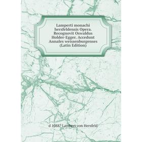 Книга Lamperti monachi hersfeldensis Opera Recognovit Oswaldus Holder-Egger Accedunt Annales weissenburgenses
Книга Lamperti monachi hersfeldensis Opera Recognovit Oswaldus Holder-Egger Accedunt Annales weissenburgenses