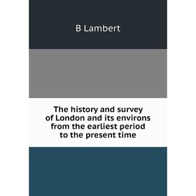 Книга The history and survey of London and its environs from the earliest period to the present time. B Lambert
Книга The history and survey of London and its environs from the earliest period to the present time. B Lambert