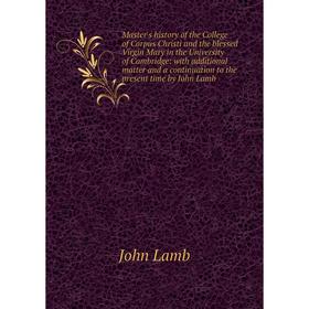 Книга Master's history of the College of Corpus Christi and the blessed Virgin Mary in the University of Cambridge: with additional matter and a conti
Книга Master's history of the College of Corpus Christi and the blessed Virgin Mary in the University of Cambridge: with additional matter and a conti