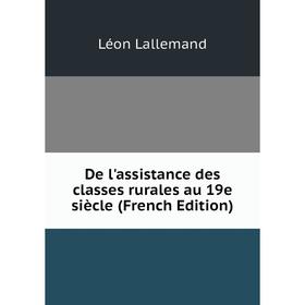 Книга De l'assistance des classes rurales au 19e siècle (French Edition). Léon Lallemand
Книга De l'assistance des classes rurales au 19e siècle (French Edition). Léon Lallemand