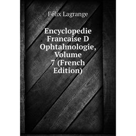 Книга Encyclopedie Francaise D Ophtalmologie, Volume 7 (French Edition). Félix Lagrange
Книга Encyclopedie Francaise D Ophtalmologie, Volume 7 (French Edition). Félix Lagrange