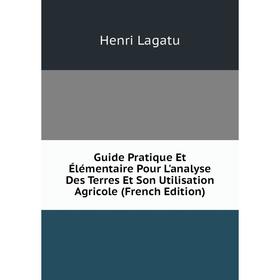 Книга Guide Pratique Et Élémentaire Pour L'analyse Des Terres Et Son Utilisation Agricole (French Edition). Henri Lagatu
Книга Guide Pratique Et Élémentaire Pour L'analyse Des Terres Et Son Utilisation Agricole (French Edition). Henri Lagatu