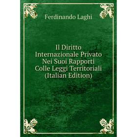 Книга Il Diritto Internazionale Privato Nei Suoi Rapporti Colle Leggi Territoriali (Italian Edition). Ferdinando Laghi
Книга Il Diritto Internazionale Privato Nei Suoi Rapporti Colle Leggi Territoriali (Italian Edition). Ferdinando Laghi