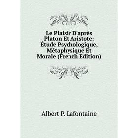 Книга Le Plaisir D'après Platon Et Aristote: Étude Psychologique, Métaphysique Et Morale
Книга Le Plaisir D'après Platon Et Aristote: Étude Psychologique, Métaphysique Et Morale