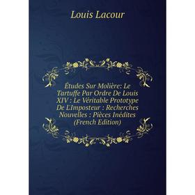 Книга Études Sur Molière: Le Tartuffe Par Ordre De Louis XIV: Le Véritable Prototype De L'Imposteur: Recherches Nouvelles
Книга Études Sur Molière: Le Tartuffe Par Ordre De Louis XIV: Le Véritable Prototype De L'Imposteur: Recherches Nouvelles