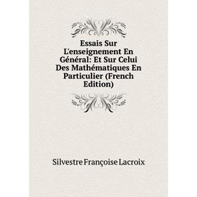 Книга Essais Sur L'enseignement En Général: Et Sur Celui Des Mathématiques En Particulier (French Edition). Silvestre Françoise Lacroix
Книга Essais Sur L'enseignement En Général: Et Sur Celui Des Mathématiques En Particulier (French Edition). Silvestre Françoise Lacroix