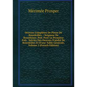 Книга Oeuvres complètes De Pierre de Bourdeilles: Seigneur De Branthôme, Pub Pour La Première Fois Suivies Des Oeuvres D'andré De Bourdeilles Et D'une
Книга Oeuvres complètes De Pierre de Bourdeilles: Seigneur De Branthôme, Pub Pour La Première Fois Suivies Des Oeuvres D'andré De Bourdeilles Et D'une