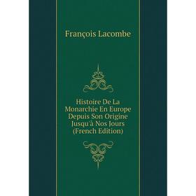 Книга Histoire De La Monarchie En Europe Depuis Son Origine Jusqu'à Nos Jours (French Edition). François Lacombe
Книга Histoire De La Monarchie En Europe Depuis Son Origine Jusqu'à Nos Jours (French Edition). François Lacombe