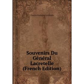 Книга Souvenirs Du Général Lacretelle (French Edition). Charles Nicholas Lacretelle
Книга Souvenirs Du Général Lacretelle (French Edition). Charles Nicholas Lacretelle