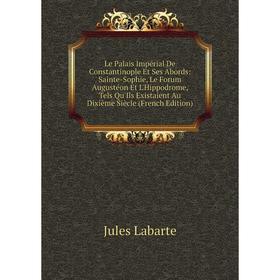 Книга Le Palais Impérial De Constantinople Et Ses Abords: Sainte-Sophie, Le Forum Augustéon Et L'Hippodrome, Tels Qu'Ils Existaient Au Dixième Siècle
Книга Le Palais Impérial De Constantinople Et Ses Abords: Sainte-Sophie, Le Forum Augustéon Et L'Hippodrome, Tels Qu'Ils Existaient Au Dixième Siècle
