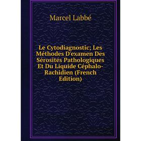 Книга Le Cytodiagnostic; Les Méthodes D'examen Des Sérosités Pathologiques Et Du Liquide Céphalo-Rachidien
Книга Le Cytodiagnostic; Les Méthodes D'examen Des Sérosités Pathologiques Et Du Liquide Céphalo-Rachidien