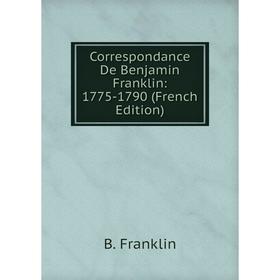 Книга Correspondance De Benjamin Franklin: 1775-1790 (French Edition). B. Franklin
Книга Correspondance De Benjamin Franklin: 1775-1790 (French Edition). B. Franklin