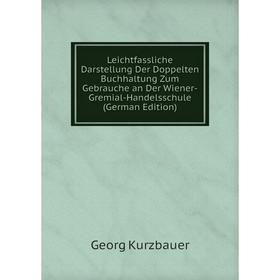 Книга Leichtfassliche Darstellung Der Doppelten Buchhaltung Zum Gebrauche an Der Wiener-Gremial-Handelsschule
Книга Leichtfassliche Darstellung Der Doppelten Buchhaltung Zum Gebrauche an Der Wiener-Gremial-Handelsschule