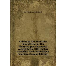 Книга Anleitung Zur Kenntniss Sammtlicher in Der Pharmacopoea Borussica AufgefUhrten Officinellen Gewachse Nach NatUrlichen Familien
Книга Anleitung Zur Kenntniss Sammtlicher in Der Pharmacopoea Borussica AufgefUhrten Officinellen Gewachse Nach NatUrlichen Familien