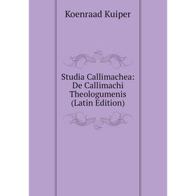 Книга Studia Callimachea: De Callimachi Theologumenis (Latin Edition). Koenraad Kuiper
Книга Studia Callimachea: De Callimachi Theologumenis (Latin Edition). Koenraad Kuiper