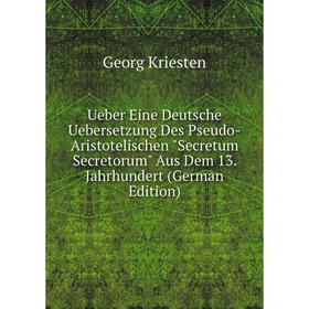 Книга Ueber Eine Deutsche Uebersetzung Des Pseudo-Aristotelischen Secretum Secretorum Aus Dem 13. Jahrhundert (German Edition). Georg Kriesten
Книга Ueber Eine Deutsche Uebersetzung Des Pseudo-Aristotelischen Secretum Secretorum Aus Dem 13. Jahrhundert (German Edition). Georg Kriesten
