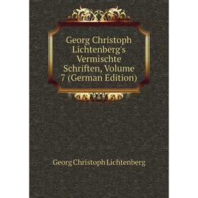 Книга Georg Christoph Lichtenberg's Vermischte Schriften, Volume 7 (German Edition). Georg Christoph Lichtenberg
Книга Georg Christoph Lichtenberg's Vermischte Schriften, Volume 7 (German Edition). Georg Christoph Lichtenberg