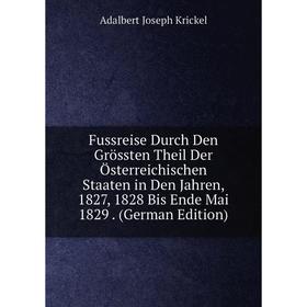 Книга Fussreise Durch Den Grössten Theil Der Österreichischen Staaten in Den Jahren, 1827, 1828 Bis Ende Mai 1829
Книга Fussreise Durch Den Grössten Theil Der Österreichischen Staaten in Den Jahren, 1827, 1828 Bis Ende Mai 1829