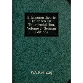 Книга Erfahrungstheorie Dflanzen Un Thierproduktion, Volume 2 (German Edition). WA Krenzig
Книга Erfahrungstheorie Dflanzen Un Thierproduktion, Volume 2 (German Edition). WA Krenzig