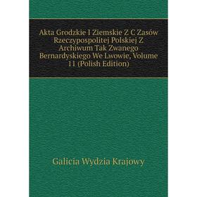 Книга Akta Grodzkie I Ziemskie Z C Zasów Rzeczypospolitej Polskiej Z Archiwum Tak Zwanego Bernardyskiego We Lwowie
Книга Akta Grodzkie I Ziemskie Z C Zasów Rzeczypospolitej Polskiej Z Archiwum Tak Zwanego Bernardyskiego We Lwowie