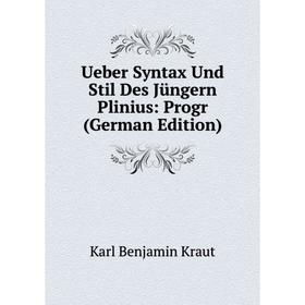 Книга Ueber Syntax Und Stil Des Jüngern Plinius: Progr (German Edition). Karl Benjamin Kraut
Книга Ueber Syntax Und Stil Des Jüngern Plinius: Progr (German Edition). Karl Benjamin Kraut