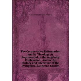 Книга The Conservative Reformation and Its Theology As Represented in the Augsburg Confesssion
Книга The Conservative Reformation and Its Theology As Represented in the Augsburg Confesssion