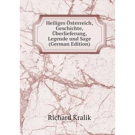 Книга Heiliges Österreich, Geschichte, Überlieferung, Legende und Sage (German Edition). Richard Kralik
Книга Heiliges Österreich, Geschichte, Überlieferung, Legende und Sage (German Edition). Richard Kralik