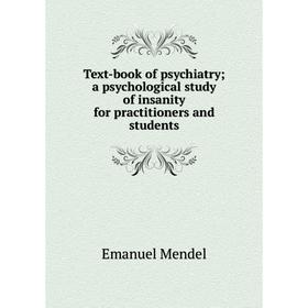 Книга Text-book of psychiatry; a psychological study of insanity for practitioners and students. Emanuel Mendel
Книга Text-book of psychiatry; a psychological study of insanity for practitioners and students. Emanuel Mendel