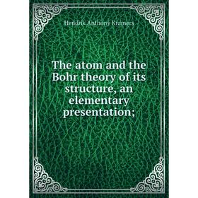 Книга The atom and the Bohr theory of its structure, an elementary presentation; . Hendrik Anthony Kramers
Книга The atom and the Bohr theory of its structure, an elementary presentation; . Hendrik Anthony Kramers
