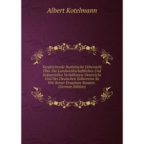 Книга Vergleichende Statistische Uebersicht Uber Die Landwirthschaftlichen Und Industriellen Verhaltnisse Oestreichs Und Des Deutschen Zollvereins So
Книга Vergleichende Statistische Uebersicht Uber Die Landwirthschaftlichen Und Industriellen Verhaltnisse Oestreichs Und Des Deutschen Zollvereins So