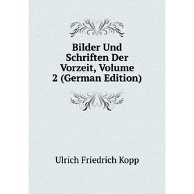 Книга Bilder Und Schriften Der Vorzeit, Volume 2 (German Edition). Ulrich Friedrich Kopp
Книга Bilder Und Schriften Der Vorzeit, Volume 2 (German Edition). Ulrich Friedrich Kopp