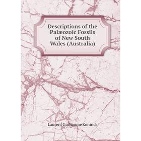 Книга Descriptions of the Palæozoic Fossils of New South Wales (Australia). Laurent Guillaume Koninck
Книга Descriptions of the Palæozoic Fossils of New South Wales (Australia). Laurent Guillaume Koninck