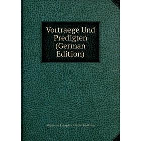 Книга Vortraege Und Predigten (German Edition). Allgemeine Evangelisch-luther Konferenz
Книга Vortraege Und Predigten (German Edition). Allgemeine Evangelisch-luther Konferenz