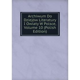 Книга Archiwum Do Dziejów Literatury I Owiaty W Polsce, Volume 10 (Polish Edition)
Книга Archiwum Do Dziejów Literatury I Owiaty W Polsce, Volume 10 (Polish Edition)