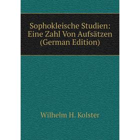 Книга Sophokleische Studien: Eine Zahl Von Aufsätzen (German Edition). Wilhelm H. Kolster
Книга Sophokleische Studien: Eine Zahl Von Aufsätzen (German Edition). Wilhelm H. Kolster