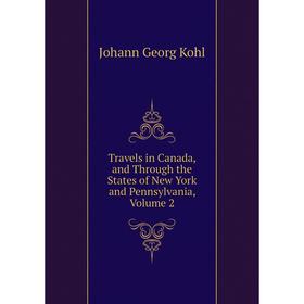 Книга Travels in Canada, and Through the States of New York and Pennsylvania, Volume 2. Kohl Johann Georg
Книга Travels in Canada, and Through the States of New York and Pennsylvania, Volume 2. Kohl Johann Georg