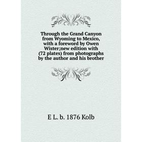 Книга Through the Grand Canyon from Wyoming to Mexico, with a foreword by Owen Wister; new edition with (72 plates) from photographs by the author and
Книга Through the Grand Canyon from Wyoming to Mexico, with a foreword by Owen Wister; new edition with (72 plates) from photographs by the author and