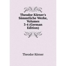 Книга Theodor Körner's Sämmtliche Werke, Volumes 3-4 (German Edition). Theodor Körner
Книга Theodor Körner's Sämmtliche Werke, Volumes 3-4 (German Edition). Theodor Körner