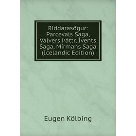 Книга Riddarasögur: Parcevals Saga, Valvers Þáttr, Ívents Saga, Mírmans Saga (Icelandic Edition). Eugen Kölbing
Книга Riddarasögur: Parcevals Saga, Valvers Þáttr, Ívents Saga, Mírmans Saga (Icelandic Edition). Eugen Kölbing