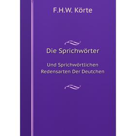 Книга Die Sprichwörter Und Sprichwörtlichen Redensarten Der Deutchen. F.H.W. Körte
Книга Die Sprichwörter Und Sprichwörtlichen Redensarten Der Deutchen. F.H.W. Körte