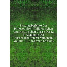 Книга Sitzungsberichte Der Philosophisch-Philologischen Und Historischen Classe Der K.B. Akademie Der Wissenschaften Zu Munchen
Книга Sitzungsberichte Der Philosophisch-Philologischen Und Historischen Classe Der K.B. Akademie Der Wissenschaften Zu Munchen