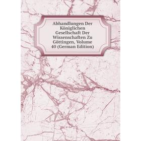 Книга Abhandlungen Der Königlichen Gesellschaft Der Wissenschaften Zu Göttingen, Volume 40 (German Edition)
Книга Abhandlungen Der Königlichen Gesellschaft Der Wissenschaften Zu Göttingen, Volume 40 (German Edition)