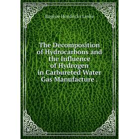 Книга The Decomposition of Hydrocarbons and the Influence of Hydrogen in Carbureted Water Gas Manufacture . Eugène Hendricks Leslie
Книга The Decomposition of Hydrocarbons and the Influence of Hydrogen in Carbureted Water Gas Manufacture . Eugène Hendricks Leslie