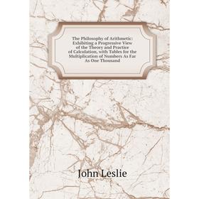 Книга The Philosophy of Arithmetic: Exhibiting a Progressive View of the Theory and Practice of Calculation
Книга The Philosophy of Arithmetic: Exhibiting a Progressive View of the Theory and Practice of Calculation