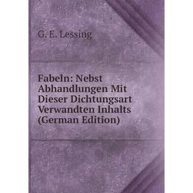 Книга Fabeln: Nebst Abhandlungen Mit Dieser Dichtungsart Verwandten Inhalts (German Edition). Gotthold Ephraim Lessing
Книга Fabeln: Nebst Abhandlungen Mit Dieser Dichtungsart Verwandten Inhalts (German Edition). Gotthold Ephraim Lessing